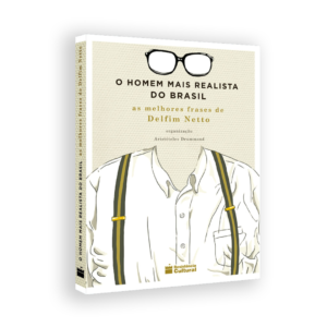 O Homem Mais Realista do Brasil – As Melhores Frases de Delfim Netto, de Aristóteles Drummond